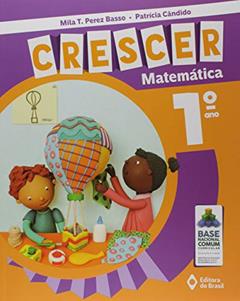 Crescer Matemática - 1º Ano - Ensino fundamental I, do autor Mila T. Perez Basso; Patrícia Cândido
