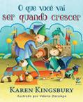 Ler O que Você vai ser Quando Crescer, do autor Karen Kingsbury