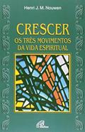 Ler Crescer. Os Três Movimentos da Vida Espiritual, do autor Henri J. M. Nouwen