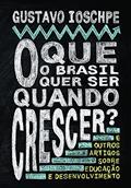 Ler O que o Brasil quer ser quando crescer?, do autor Gustavo Ioschpe