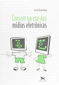 Ler Crescer na era das mídias eletrônicas, do autor David Buckingham