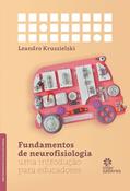 Ler Fundamentos de neurofisiologia:: uma introdução para educadores, do autor Leandro Kruszielski