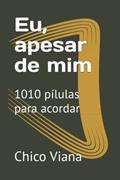 Ler Eu, apesar de mim: 1010 pílulas para acordar (Portuguese Edition), do autor Chico Viana