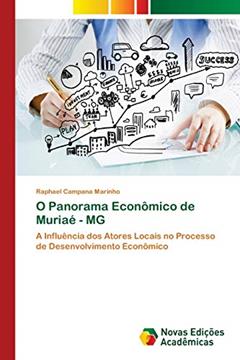 O Panorama Econômico de Muriaé - MG: A Influência dos Atores Locais no Processo de Desenvolvimento Econômico, do autor Raphael Campana Marinho