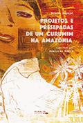 Ler Projetos E Presepadas De Um Curumim Na Amazônia, do autor Edson Kayapó