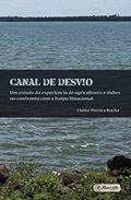 Ler Canal de Desvio: Um estudo da experiência de agricultores e índios no confronto com a Itaipu Binacional, do autor Elaine Pereira Rocha Ler Canal de Desvio: Um estudo da experiência de agricultores e índios no confronto com a Itaipu Binacional, do autor Elaine Pereira Rocha