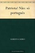 Ler Patriota? Não: só português, do autor Alberto Caeiro Ler Patriota? Não: só português, do autor Alberto Caeiro