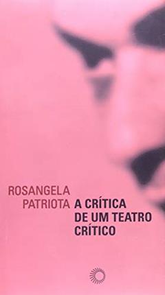 A crítica de um teatro crítico, do autor Rosangela Patriota