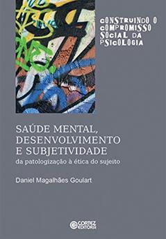 Saúde Mental, Desenvolvimento e Subjetividade: da patologização à ética do sujeito, do autor Daniel Magalhães Goulart