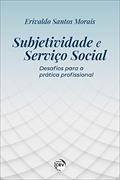 Ler Subjetividade e serviço social: desafios para a prática profissional, do autor Erivaldo Santos Morais