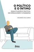 Ler O Político e o íntimo: Subjetividade e política, do impeachment à pandemia, do autor Eduardo Leal Cunha Ler O Político e o íntimo: Subjetividade e política, do impeachment à pandemia, do autor Eduardo Leal Cunha