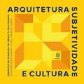 Ler Arquitetura, Subjetividade E Cultura: Cenários De Pesquisa No Brasil E Pelo Mundo, do autor Cristiane Rose Duarte; ethel Pinheiro