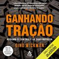 Ler Ganhando tração: Assuma o controle de sua empresa, do autor Gino Wickman Ler Ganhando tração: Assuma o controle de sua empresa, do autor Gino Wickman