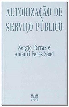 Autorização de serviço público - 1 ed./2018, do autor Sergio Ferraz; Amauri Feres Saad