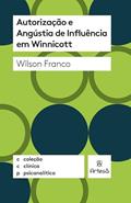 Ler Autorização e Angústia de Influência em Winnicott, do autor Wilson Franco Ler Autorização e Angústia de Influência em Winnicott, do autor Wilson Franco