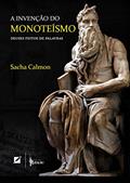 Ler A Invenção do Monoteísmo: Deuses feitos de palavras, do autor Sacha Calmon