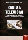 Ler Rádio e Televisão - O Novo Procedimento para Concessão, Permissão e Autorização de seus Serviços, do autor Marcílio da Silva Ferreira Filho Ler Rádio e Televisão - O Novo Procedimento para Concessão, Permissão e Autorização de seus Serviços, do autor Marcílio da Silva Ferreira Filho