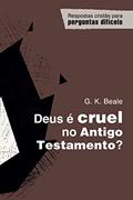 Ler Deus É Cruel no Antigo Testamento?, do autor G. K. Beale