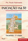 Ler Iniciação na fé - Eucaristia 1a. etapa Catequizando: Eucaristia - 1ª Etapa - Catequizando, do autor Pe. Paulo Haenraets