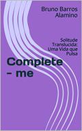 Ler Complete - me: Solitude Translucida: Uma Vida que Pulsa, do autor Bruno Barros Alamino Ler Complete - me: Solitude Translucida: Uma Vida que Pulsa, do autor Bruno Barros Alamino
