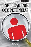 Ler Seleção por competências: O processo de identificação de competências individuais para Recrutamento, Seleção e Desenvolvimento de pessoal, do autor Felipe Pierry