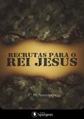 Ler Recrutas para o Rei Jesus, do autor Charles Haddon Spurgeon Ler Recrutas para o Rei Jesus, do autor Charles Haddon Spurgeon
