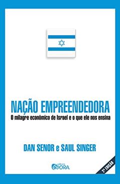 Nação empreendedora; O milagre econômico de Israel e o que ele nos ensina, do autor Dan Senor; Saul Singer