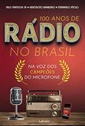 Ler 100 Anos de Rádio no Brasil: Na voz dos Campeões do Microfone, do autor Nilo Frateschi Junior; Heródoto Barbeiro; Fernando Vítolo