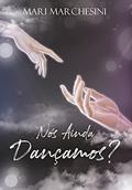 Ler Nós Ainda Dançamos? - Livro 2 (Apenas Continue Dançando), do autor Mari Marchesini