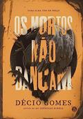 Ler Os Mortos não Dançam, do autor Décio Gomes Ler Os Mortos não Dançam, do autor Décio Gomes