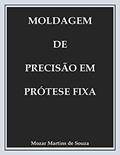 Ler Moldagem de Precisão em Prótese Fixa: Prótese Odontológica, do autor Mozar Martins