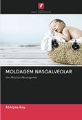 Ler MOLDAGEM NASOALVEOLAR: Um Módulo Abrangente, do autor Abhipsa Roy