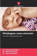 Ler Moldagem naso-alveolar: Um ponto no tempo poupa nove, do autor Dr. Devang Pandya; Dr. Manish Desai; Dr. Ajay KUBAVAT