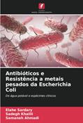 Ler Antibióticos e Resistência a metais pesados da Escherichia Coli: De água potável e espécimes clínicos, do autor Elahe Sardary; Sadegh Khalili; Samaneh Ahmadi Ler Antibióticos e Resistência a metais pesados da Escherichia Coli: De água potável e espécimes clínicos, do autor Elahe Sardary; Sadegh Khalili; Samaneh Ahmadi
