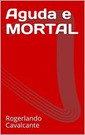 Ler Aguda e MORTAL, do autor Rogerlando Cavalcante