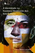 Ler A Identidade na Fronteira Deslizante dos Estereótipos, do autor Sueleny Ribeiro Carvalho Ler A Identidade na Fronteira Deslizante dos Estereótipos, do autor Sueleny Ribeiro Carvalho