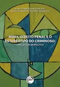 Ler Mídia, direito penal e o estereótipo do criminoso: uma leitura biopolítica, do autor Aline Ferreira da Silva Diel; Maiquel Ângelo Dezordi Wermuth