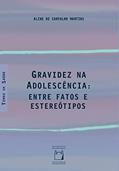 Ler Gravidez na adolescência: Entre fatos e estereótipos, do autor Aline de Carvalho Martins