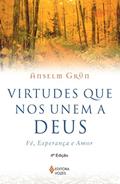 Ler Virtudes que nos unem a Deus: Fé, esperança e amor, do autor Anselm Grün