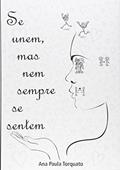 Ler Se Unem, Mas Nem Sempre Se Sentem, do autor Ana Paula Torquato