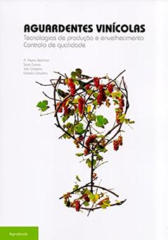 Aguardentes Vinícolas. Tecnologias de Produção e Envelhecimento. Controlo de Qualidade, do autor A. Pedro Belchior; Sara Canas; Ilda Caldeira; Estrela Carvalho