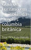 Ler Guia de turismo em vinícolas da simples colúmbia britânica: Tour TESLA ou Veículo, do autor John Specogna Ler Guia de turismo em vinícolas da simples colúmbia britânica: Tour TESLA ou Veículo, do autor John Specogna