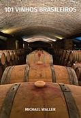 Ler 101 Vinhos Brasileiros (1º EDIÇÃO): Versão Digital (eBook), do autor Michael Waller