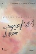 Ler Micropolítica: Cartografias do desejo, do autor Suely Rolnik; Félix Guattari