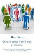 Ler Constelações Familiares e Trauma, do autor Marc Baco