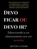 Ler Devo ficar ou devo ir? Sobrevivendo a um relacionamento com um narcisista: Sobrevivendo a um relacionamento com um narcisista, do autor Editora Atomo; Atomo B Ler Devo ficar ou devo ir? Sobrevivendo a um relacionamento com um narcisista: Sobrevivendo a um relacionamento com um narcisista, do autor Editora Atomo; Atomo B