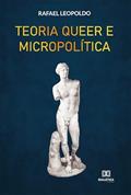 Ler Teoria Queer e Micropolítica, do autor Rafael Leopoldo