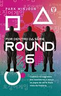 Ler Round 6 - por dentro da série: Conheça os segredos dos bastidores e vença os jogos da série mais vista da história, do autor Park Minjoon Ler Round 6 - por dentro da série: Conheça os segredos dos bastidores e vença os jogos da série mais vista da história, do autor Park Minjoon