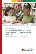 Ler O papel da sala de recursos para alunos com deficiência mental: Inseridos no ensino fundamental, do autor Ivete Goldoni Moreti