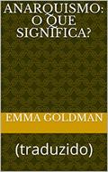 Ler Anarquismo: O que significa?: (traduzido) (ERUDIÇÃO Livro 2), do autor Emma Goldman